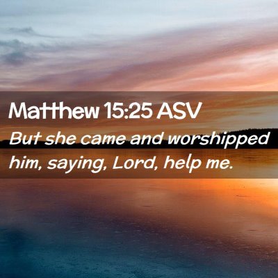 Picture 02 - Matthew 15:25 ASV - But she came and worshipped him, saying, Lord, - Bible Verse Picture