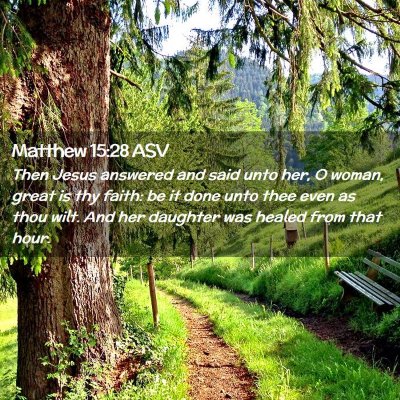 Picture 02 - Matthew 15:28 ASV - Then Jesus answered and said unto her, O woman, - Bible Verse Picture