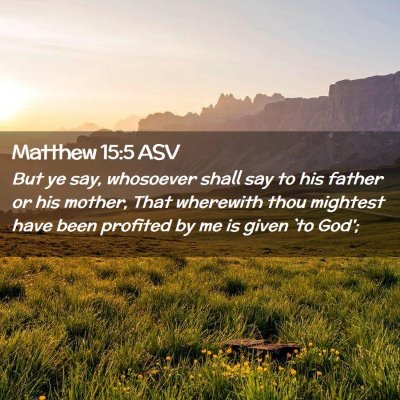 Picture 02 - Matthew 15:5 ASV - But ye say, whosoever shall say to his father or - Bible Verse Picture