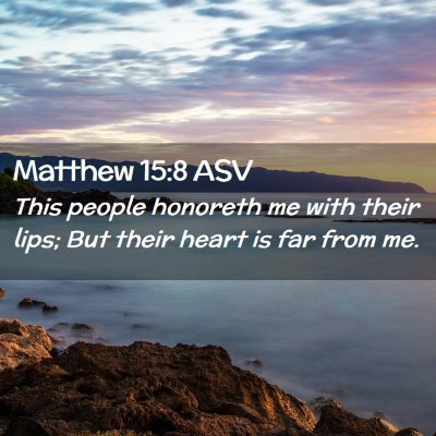 Picture 02 - Matthew 15:8 ASV - This people honoreth me with their lips; But - Bible Verse Picture