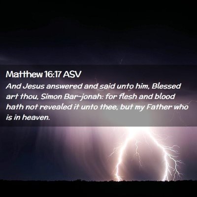 Picture 02 - Matthew 16:17 ASV - And Jesus answered and said unto him, Blessed art - Bible Verse Picture