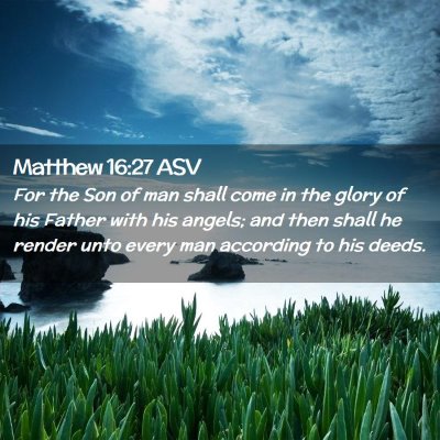 Picture 02 - Matthew 16:27 ASV - For the Son of man shall come in the glory of his - Bible Verse Picture
