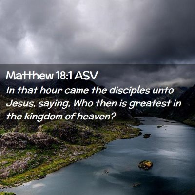 Picture 02 - Matthew 18:1 ASV - In that hour came the disciples unto Jesus, - Bible Verse Picture