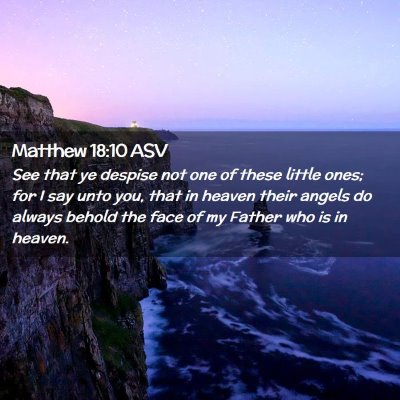 Picture 02 - Matthew 18:10 ASV - See that ye despise not one of these little ones; - Bible Verse Picture