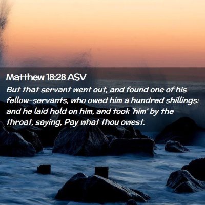 Picture 02 - Matthew 18:28 ASV - But that servant went out, and found one of his - Bible Verse Picture