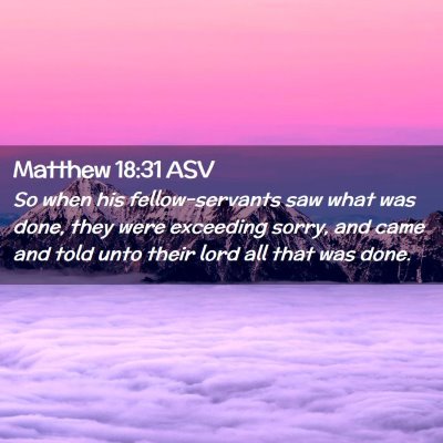 Picture 02 - Matthew 18:31 ASV - So when his fellow-servants saw what was done, - Bible Verse Picture