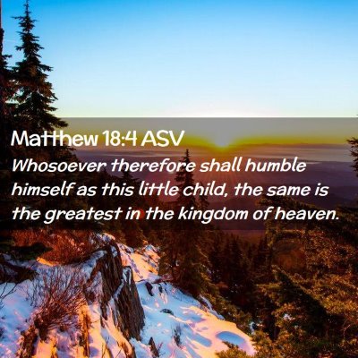 Picture 02 - Matthew 18:4 ASV - Whosoever therefore shall humble himself as this - Bible Verse Picture