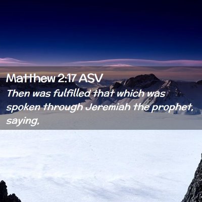 Picture 02 - Matthew 2:17 ASV - Then was fulfilled that which was spoken through - Bible Verse Picture
