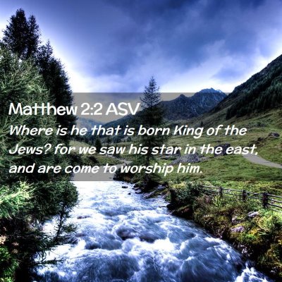 Picture 02 - Matthew 2:2 ASV - Where is he that is born King of the Jews? for we - Bible Verse Picture