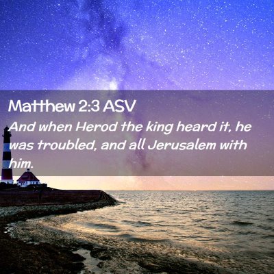 Picture 02 - Matthew 2:3 ASV - And when Herod the king heard it, he was - Bible Verse Picture