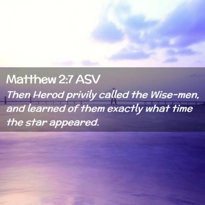 Picture 02 - Matthew 2:7 ASV - Then Herod privily called the Wise-men, and - Bible Verse Picture