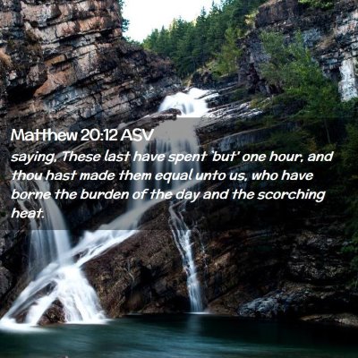 Picture 02 - Matthew 20:12 ASV - saying, These last have spent `but' one hour, and - Bible Verse Picture