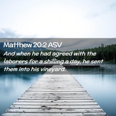 Picture 02 - Matthew 20:2 ASV - And when he had agreed with the laborers for a - Bible Verse Picture