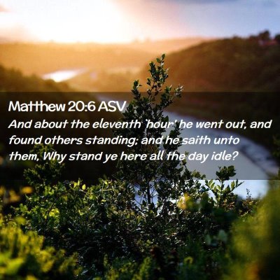Picture 02 - Matthew 20:6 ASV - And about the eleventh `hour' he went out, and - Bible Verse Picture