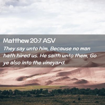 Picture 02 - Matthew 20:7 ASV - They say unto him, Because no man hath hired us. - Bible Verse Picture
