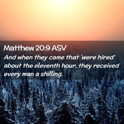 Picture 02 - Matthew 20:9 ASV - And when they came that `were hired' about the - Bible Verse Picture