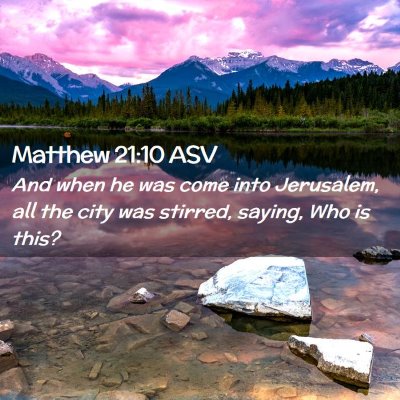 Picture 02 - Matthew 21:10 ASV - And when he was come into Jerusalem, all the city - Bible Verse Picture