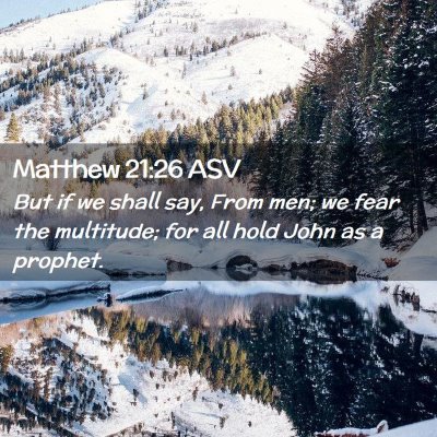 Picture 02 - Matthew 21:26 ASV - But if we shall say, From men; we fear the - Bible Verse Picture