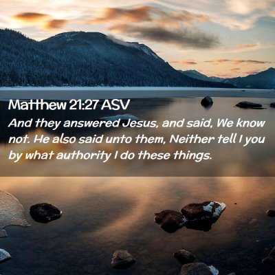 Picture 02 - Matthew 21:27 ASV - And they answered Jesus, and said, We know not. - Bible Verse Picture