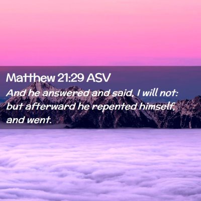 Picture 02 - Matthew 21:29 ASV - And he answered and said, I will not: but - Bible Verse Picture