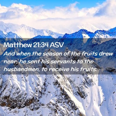 Picture 02 - Matthew 21:34 ASV - And when the season of the fruits drew near, he - Bible Verse Picture