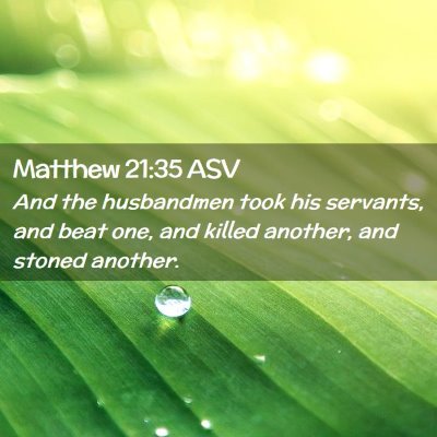 Picture 02 - Matthew 21:35 ASV - And the husbandmen took his servants, and beat - Bible Verse Picture