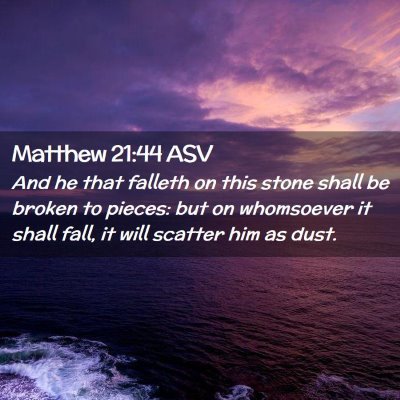 Picture 02 - Matthew 21:44 ASV - And he that falleth on this stone shall be broken - Bible Verse Picture
