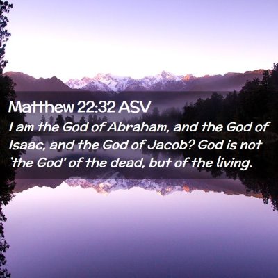 Picture 02 - Matthew 22:32 ASV - I am the God of Abraham, and the God of Isaac, - Bible Verse Picture