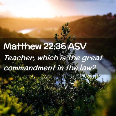 Picture 02 - Matthew 22:36 ASV - Teacher, which is the great commandment in the - Bible Verse Picture