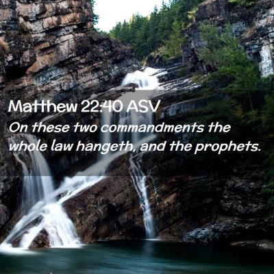 Picture 02 - Matthew 22:40 ASV - On these two commandments the whole law hangeth, - Bible Verse Picture