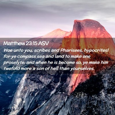 Picture 02 - Matthew 23:15 ASV - Woe unto you, scribes and Pharisees, hypocrites! - Bible Verse Picture