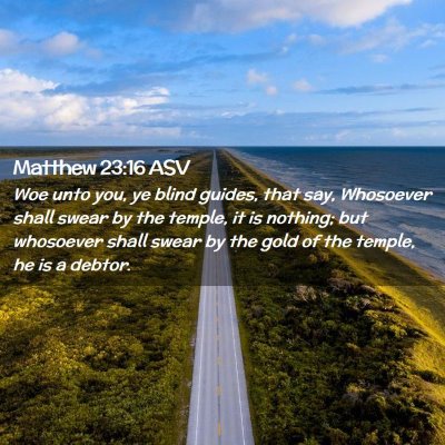 Picture 02 - Matthew 23:16 ASV - Woe unto you, ye blind guides, that say, - Bible Verse Picture