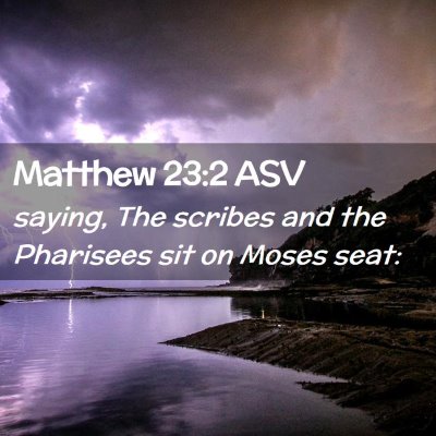 Picture 02 - Matthew 23:2 ASV - saying, The scribes and the Pharisees sit on - Bible Verse Picture
