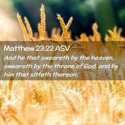 Picture 02 - Matthew 23:22 ASV - And he that sweareth by the heaven, sweareth by - Bible Verse Picture