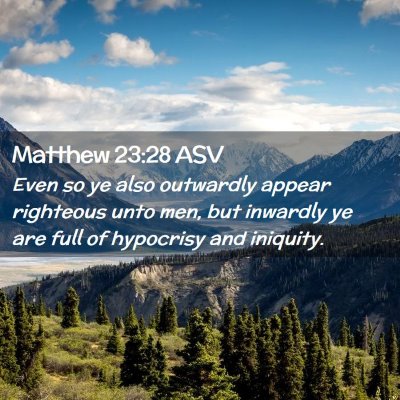 Picture 02 - Matthew 23:28 ASV - Even so ye also outwardly appear righteous unto - Bible Verse Picture