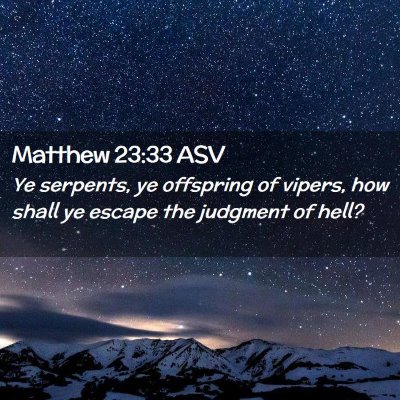 Picture 02 - Matthew 23:33 ASV - Ye serpents, ye offspring of vipers, how shall ye - Bible Verse Picture