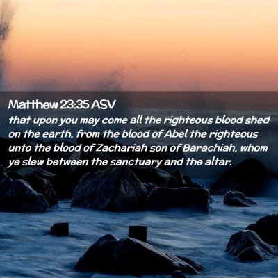 Picture 02 - Matthew 23:35 ASV - that upon you may come all the righteous blood - Bible Verse Picture
