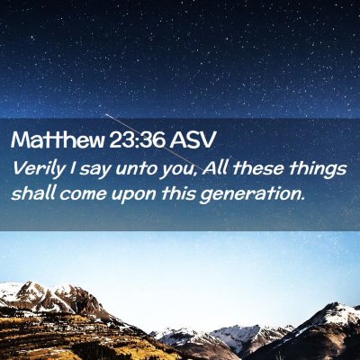 Picture 02 - Matthew 23:36 ASV - Verily I say unto you, All these things shall - Bible Verse Picture