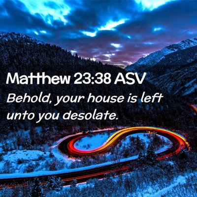 Picture 02 - Matthew 23:38 ASV - Behold, your house is left unto you - Bible Verse Picture