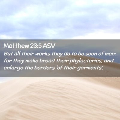 Picture 02 - Matthew 23:5 ASV - But all their works they do to be seen of men: - Bible Verse Picture