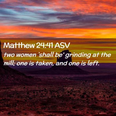 Picture 02 - Matthew 24:41 ASV - two women `shall be' grinding at the mill; one is - Bible Verse Picture
