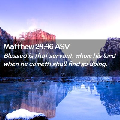 Picture 02 - Matthew 24:46 ASV - Blessed is that servant, whom his lord when he - Bible Verse Picture