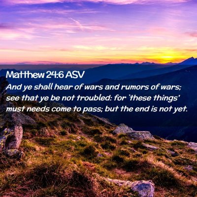 Picture 02 - Matthew 24:6 ASV - And ye shall hear of wars and rumors of wars; see - Bible Verse Picture