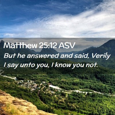 Picture 02 - Matthew 25:12 ASV - But he answered and said, Verily I say unto you, - Bible Verse Picture