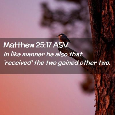 Picture 02 - Matthew 25:17 ASV - In like manner he also that `received' the two - Bible Verse Picture
