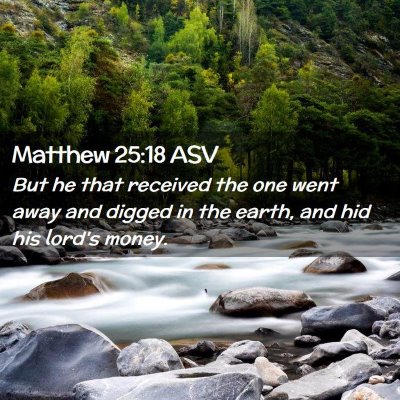 Picture 02 - Matthew 25:18 ASV - But he that received the one went away and digged - Bible Verse Picture