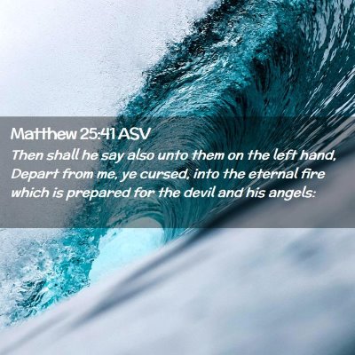 Picture 02 - Matthew 25:41 ASV - Then shall he say also unto them on the left - Bible Verse Picture