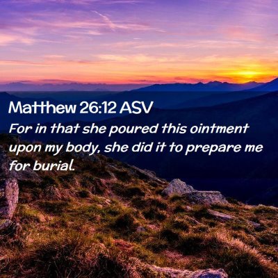Picture 02 - Matthew 26:12 ASV - For in that she poured this ointment upon my - Bible Verse Picture