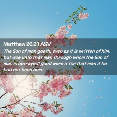 Picture 02 - Matthew 26:24 ASV - The Son of man goeth, even as it is written of - Bible Verse Picture