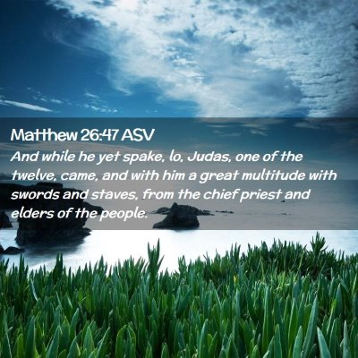 Picture 02 - Matthew 26:47 ASV - And while he yet spake, lo, Judas, one of the - Bible Verse Picture